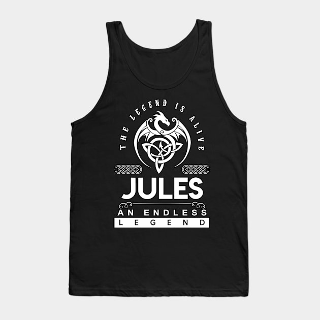 Jules Name T Shirt - The Legend Is Alive - Jules An Endless Legend Dragon Gift Item Tank Top by riogarwinorganiza